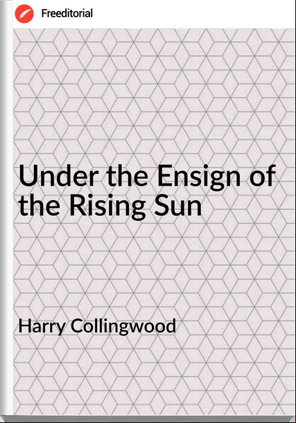 Harry Collingwood Under the Ensign of the Rising Sun