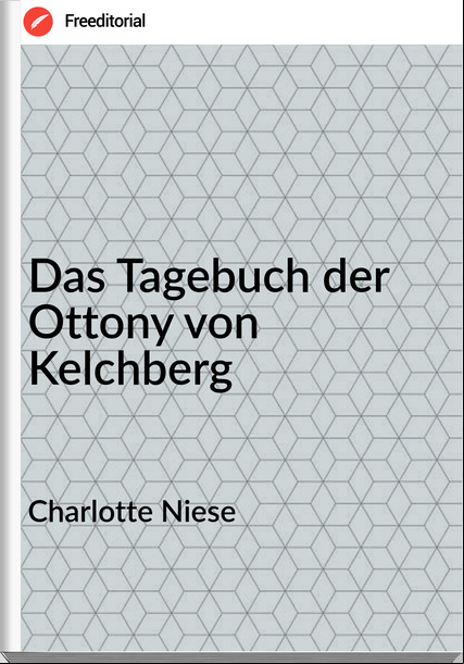Charlotte Niese - Das Tagebuch der Ottony von Kelchberg
