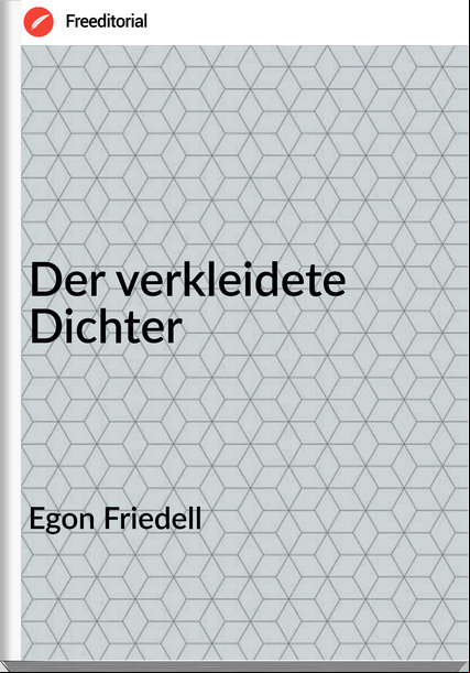 Egon Friedell - Der verkleidete Dichter