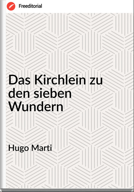 Hugo Marti - Das Kirchlein zu den sieben Wundern