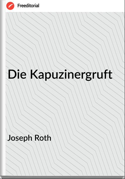Joseph Roth - Die Kapuzinergruft