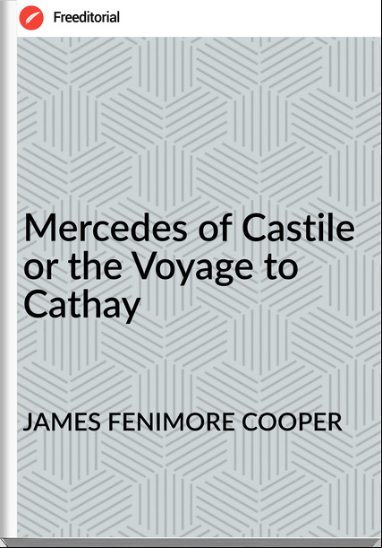 JAMES FENIMORE COOPER - Mercedes of Castile or the Voyage to Cathay