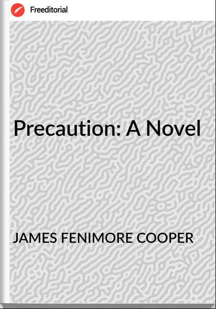 JAMES FENIMORE COOPER - Precaution: A Novel