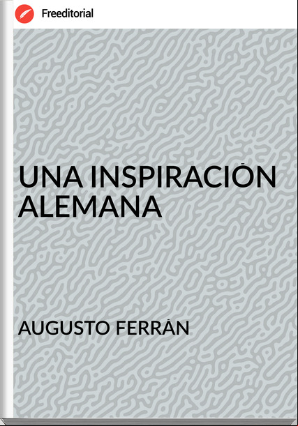  AUGUSTO FERRÁN - UNA INSPIRACIÓN ALEMANA