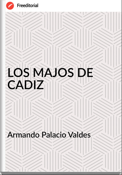 Armando Palacio Valdes - LOS MAJOS DE CADIZ
