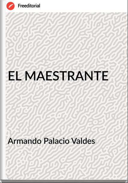 Armando Palacio Valdes EL MAESTRANTE