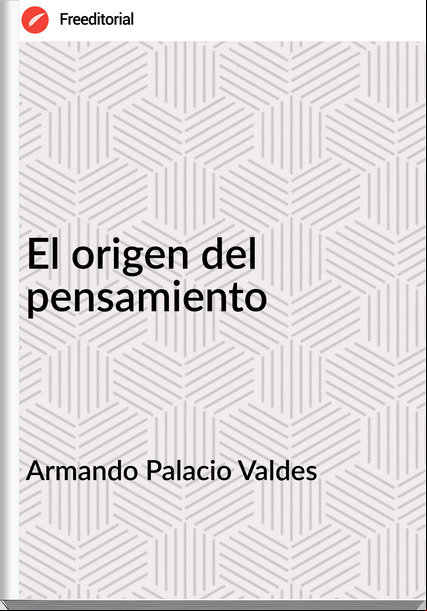 Armando Palacio Valdes El origen del pensamiento