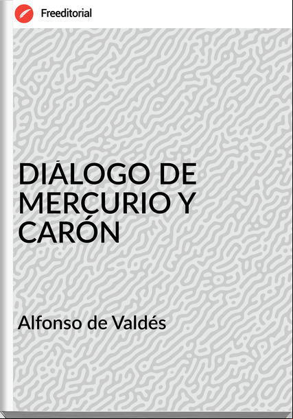  Alfonso de Valdés - DIÁLOGO DE MERCURIO Y CARÓN