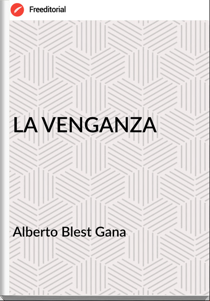 Alberto Blest Gana - LA VENGANZA