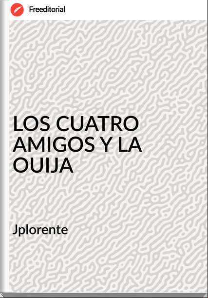 Jplorente - LOS CUATRO AMIGOS Y LA OUIJA