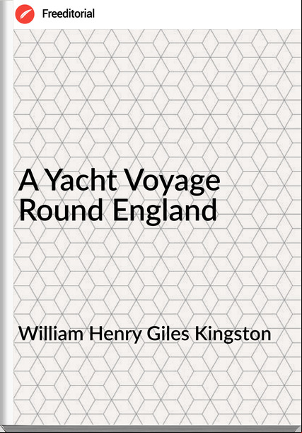 William Henry Giles Kingston - A Yacht Voyage Round England