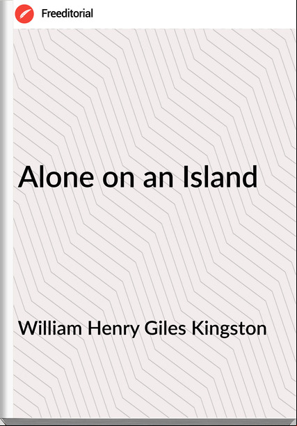 William Henry Giles Kingston - Alone on an Island