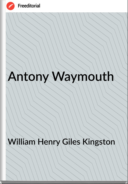 William Henry Giles Kingston - Antony Waymouth