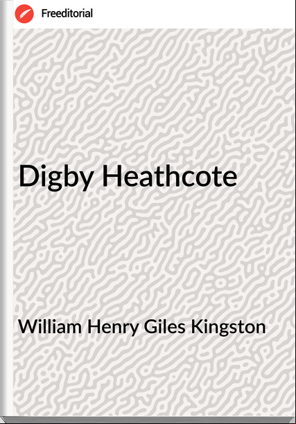 William Henry Giles Kingston - Digby Heathcote