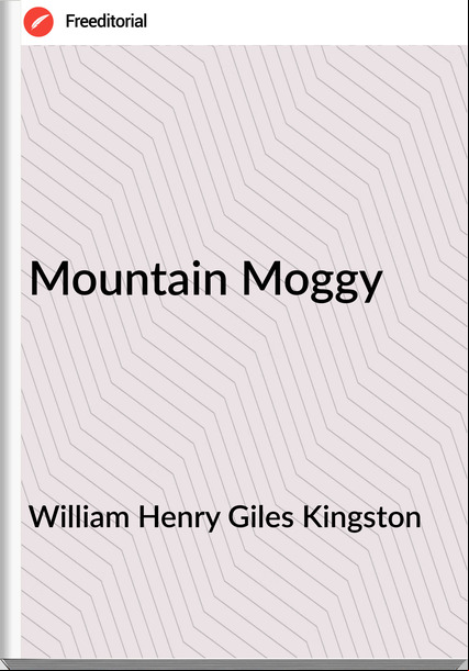 William Henry Giles Kingston - Mountain Moggy