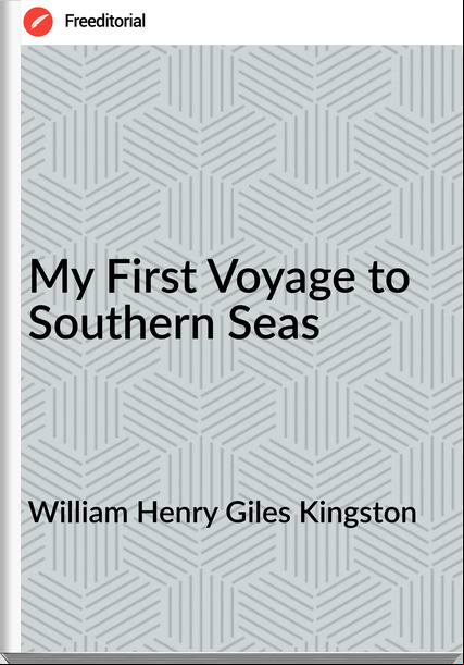 William Henry Giles Kingston - My First Voyage to Southern Seas