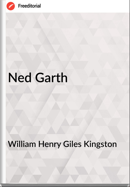 William Henry Giles Kingston - Ned Garth
