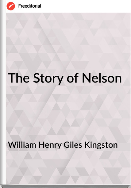 William Henry Giles Kingston - The Story of Nelson