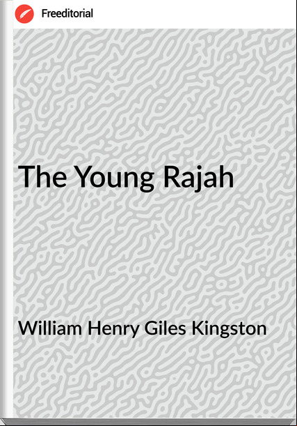 William Henry Giles Kingston - The Young Rajah