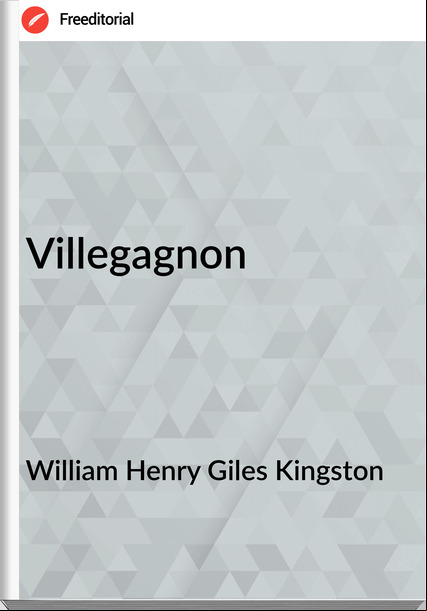 William Henry Giles Kingston - Villegagnon