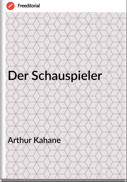 Arthur Kahane - Der Schauspieler