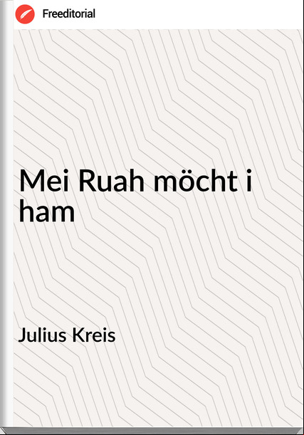 Julius Kreis - Mei Ruah möcht i ham