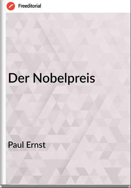 Paul Ernst - Der Nobelpreis