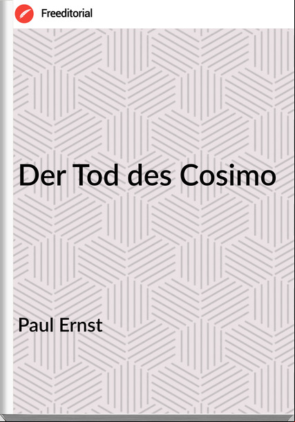 Paul Ernst - Der Tod des Cosimo