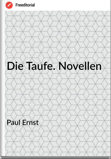 Paul Ernst - Die Taufe. Novellen