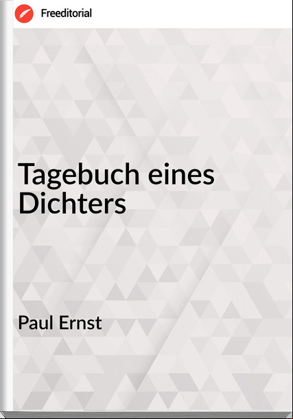 Paul Ernst - Tagebuch eines Dichters