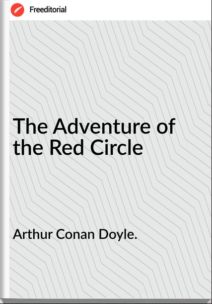 Arthur Conan Doyle. - The Adventure of the Red Circle