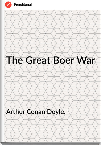 Arthur Conan Doyle. - The Great Boer War