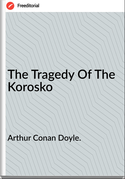 Arthur Conan Doyle. - The Tragedy Of The Korosko