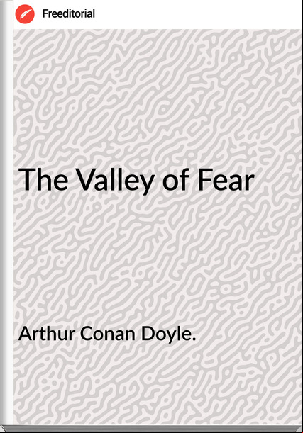 Arthur Conan Doyle. - The Valley of Fear