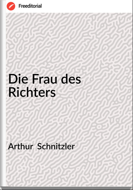 Arthur Schnitzler Die Frau des Richters