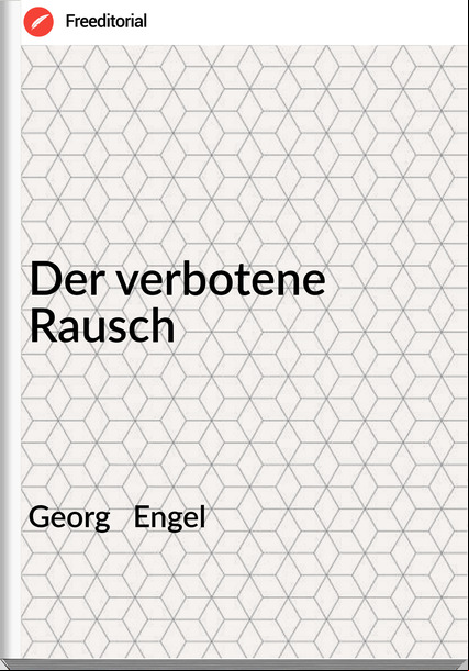 Georg   Engel - Der verbotene Rausch