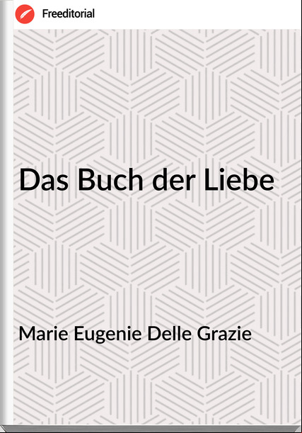 Marie Eugenie Delle Grazie - Das Buch der Liebe