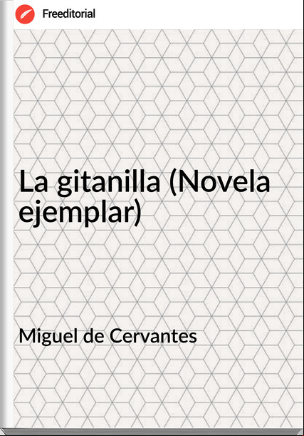 Miguel de Cervantes - La gitanilla (Novela ejemplar)