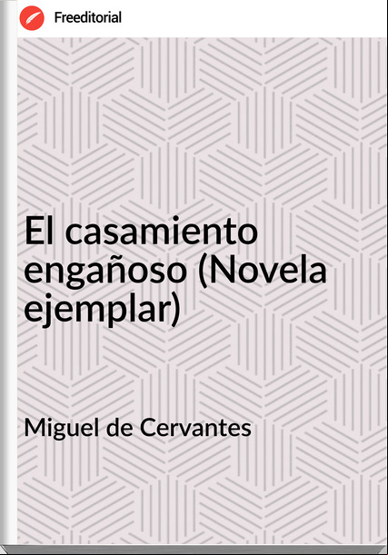 Miguel de Cervantes - El casamiento engañoso (Novela ejemplar)