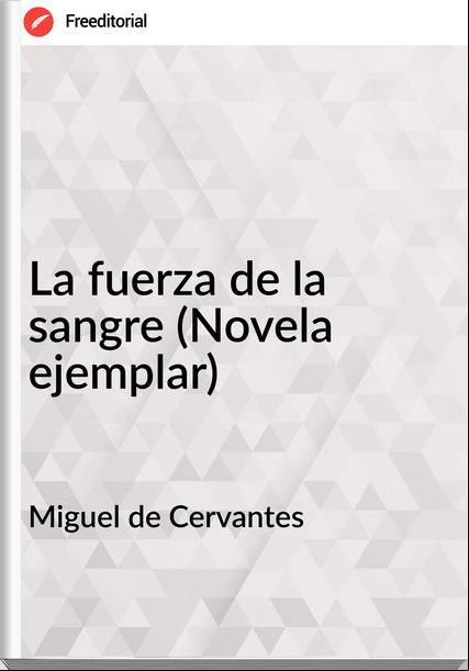Miguel de Cervantes - La fuerza de la sangre (Novela ejemplar)