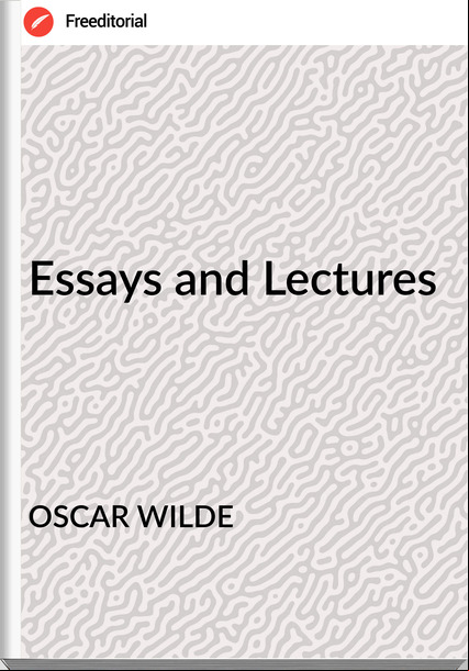 OSCAR WILDE - Essays and Lectures