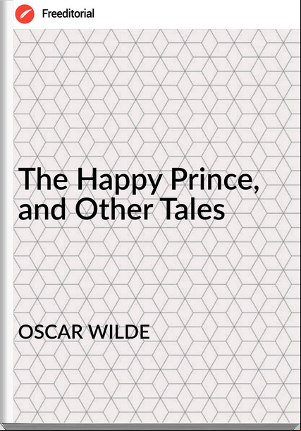 OSCAR WILDE - The Happy Prince, and Other Tales