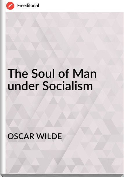 OSCAR WILDE - The Soul of Man under Socialism