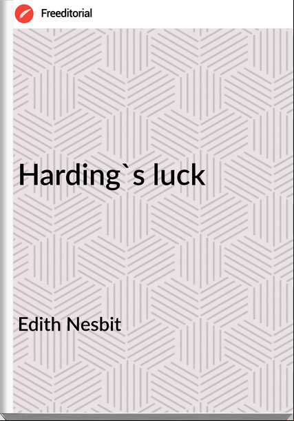 Edith Nesbit - Harding's luck