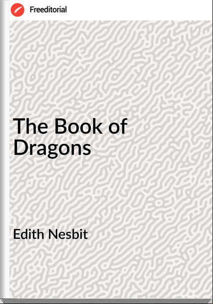 Edith Nesbit - The Book of Dragons