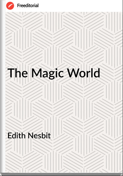 Edith Nesbit - The Magic World