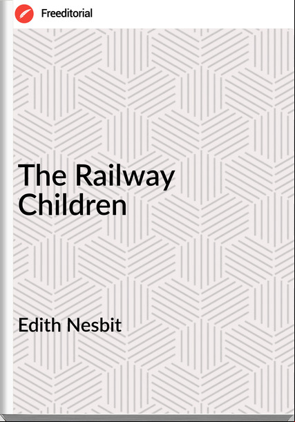 Edith Nesbit - The Railway Children