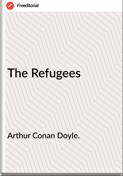Arthur Conan Doyle. - The Refugees