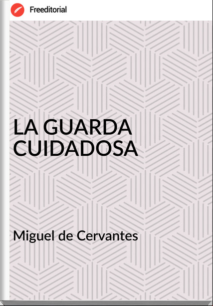 Miguel de Cervantes - LA GUARDA CUIDADOSA