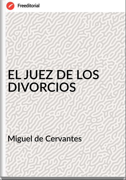 Miguel de Cervantes - EL JUEZ DE LOS DIVORCIOS